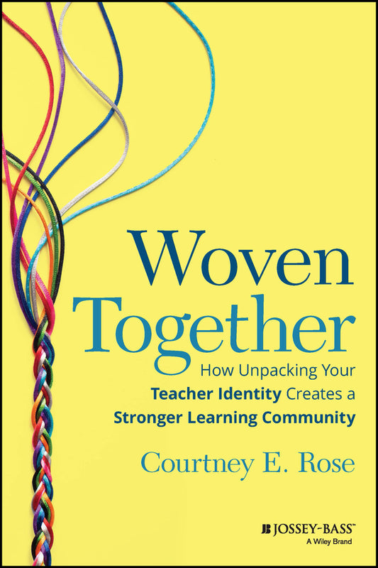 Woven Together; How Unpacking Your Teacher Identity Creates a Stronger Learning Community (Paperback / softback) 9781394152131