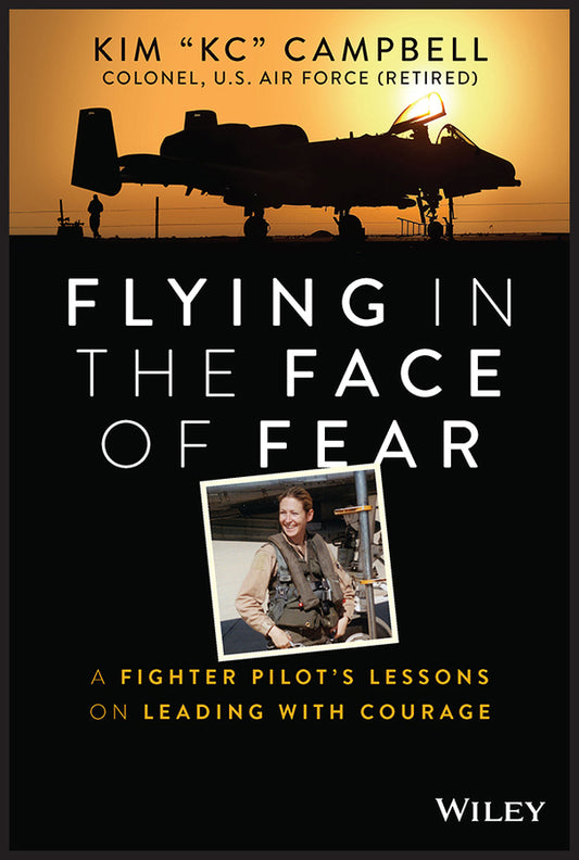 Flying in the Face of Fear; A Fighter Pilot's Lessons on Leading with Courage (Hardback) 9781394152353