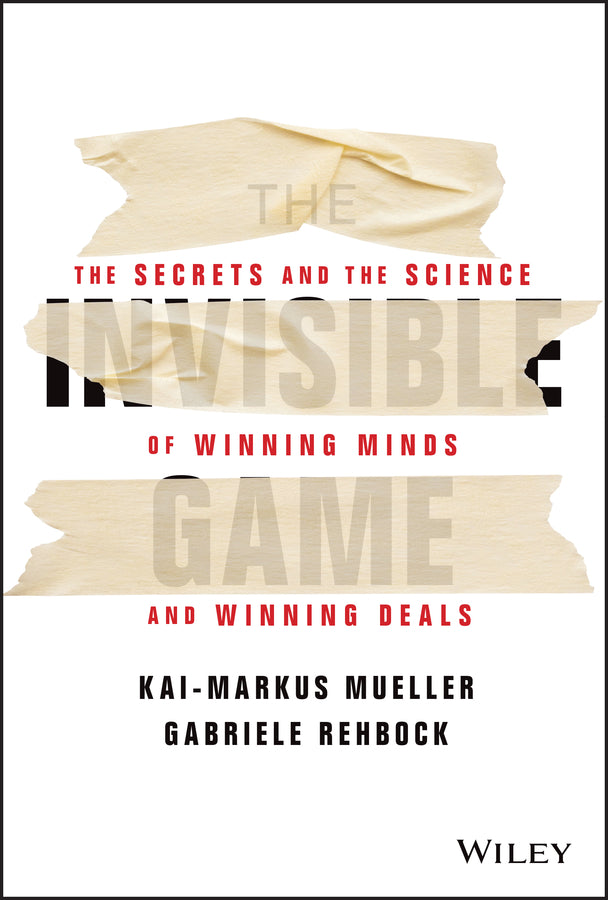 The Invisible Game; The Secrets and the Science of Winning Minds and Winning Deals (Hardback) 9781394152988