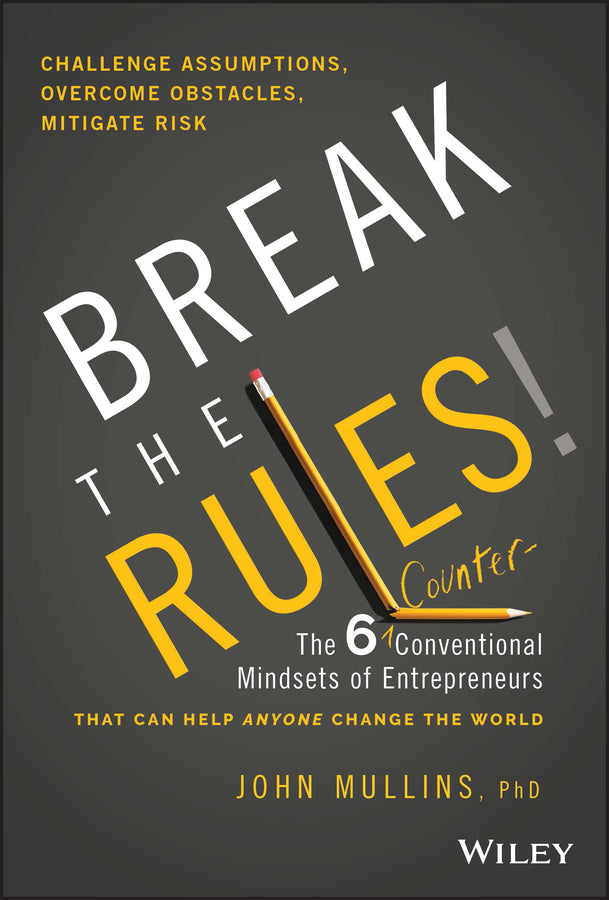 Break the Rules!; The Six Counter-Conventional Mindsets of Entrepreneurs That Can Help Anyone Change the World (Hardback) 9781394153015
