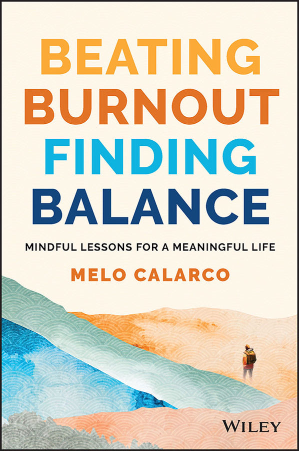 Beating Burnout, Finding Balance; The #1 Award Winner: Mindful Lessons for a Meaningful Life (Paperback / softback) 9781394154593