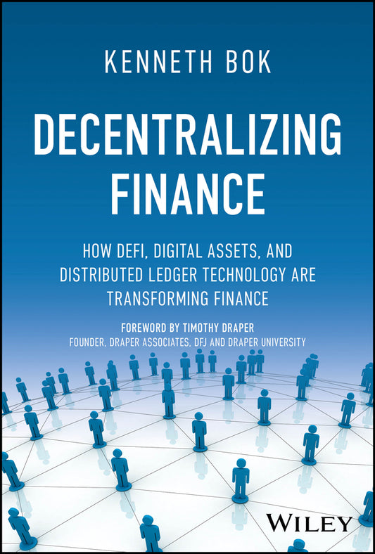 Decentralizing Finance; How DeFi, Digital Assets, and Distributed Ledger Technology Are Transforming Finance (Hardback) 9781394154975