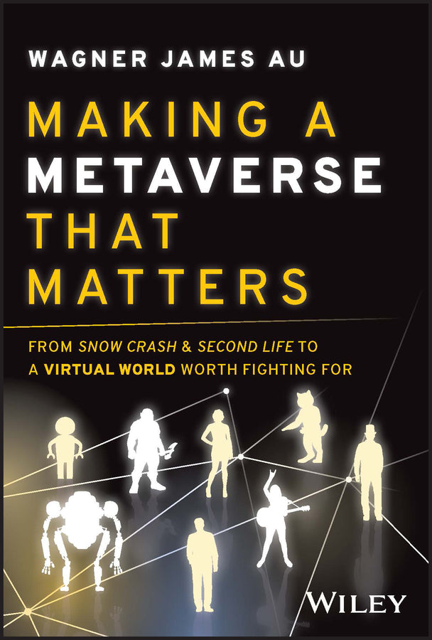 Making a Metaverse That Matters; From Snow Crash & Second Life to A Virtual World Worth Fighting For (Hardback) 9781394155811