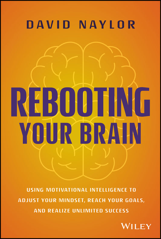 Rebooting Your Brain; Using Motivational Intelligence to Adjust Your Mindset, Reach Your Goals, and Realize Unlimited Success (Hardback) 9781394157853
