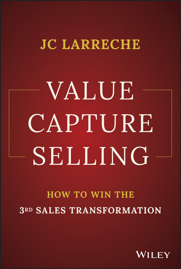 Value Capture Selling; How to Win the 3rd Sales Transformation (Hardback) 9781394158584