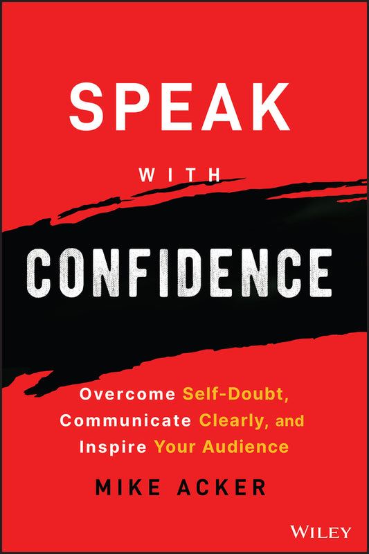 Speak with Confidence; Overcome Self-Doubt, Communicate Clearly, and Inspire Your Audience (Paperback / softback) 9781394159741