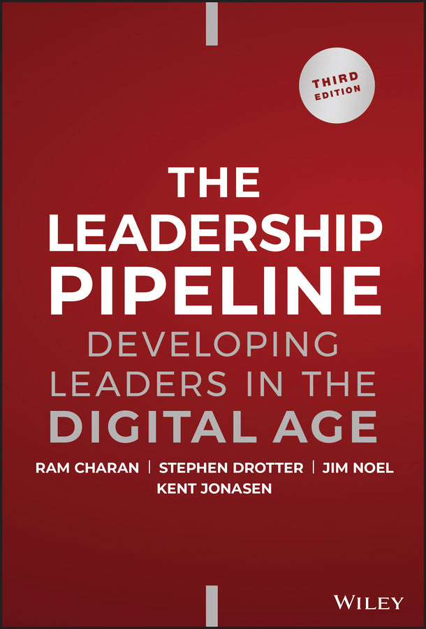 The Leadership Pipeline – Developing Leaders in the Digital Age, 3rd Edition; Developing Leaders in the Digital Age (Hardback) 9781394160976
