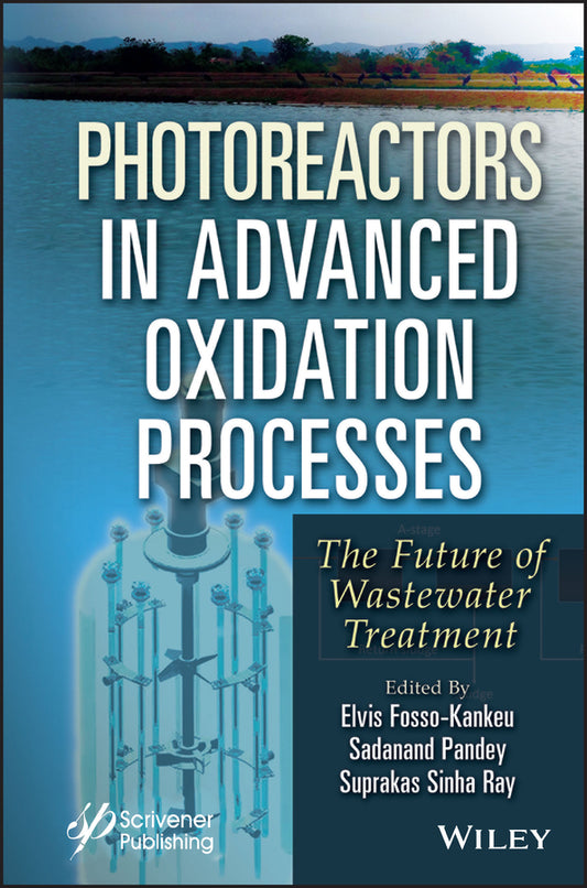 Photoreactors in Advanced Oxidation Process; The Future of Wastewater Treatment (Hardback) 9781394166299