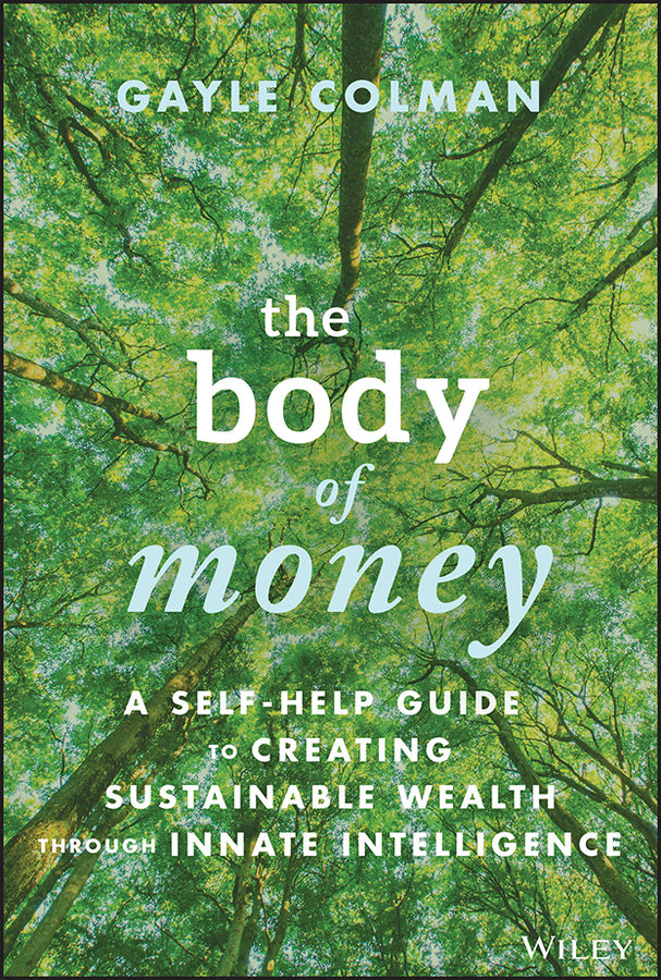 The Body of Money; A Self–Help Guide to Creating Sustainable Wealth through Innate Intelligence (Hardback) 9781394166558