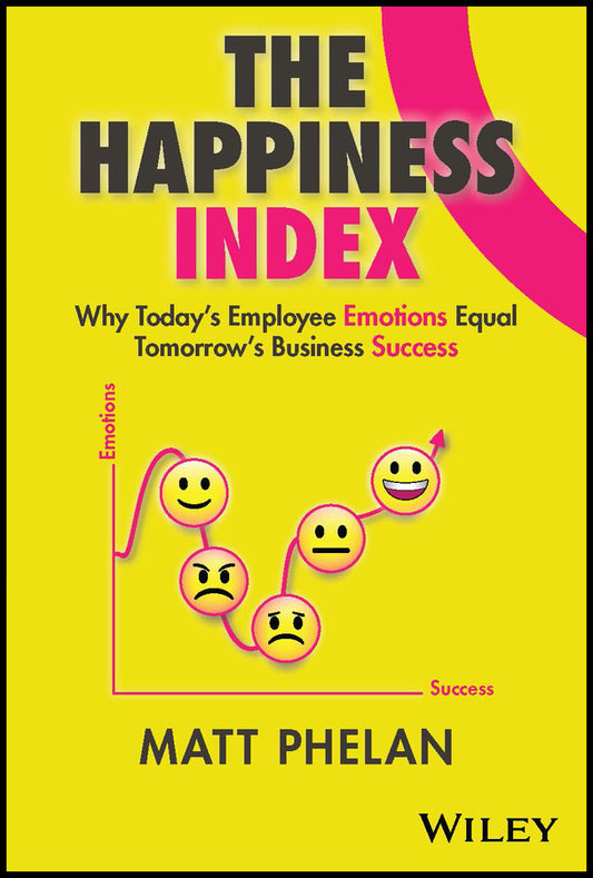 The Happiness Index; Why Today's Employee Emotions Equal Tomorrow's Business Success (Hardback) 9781394166602