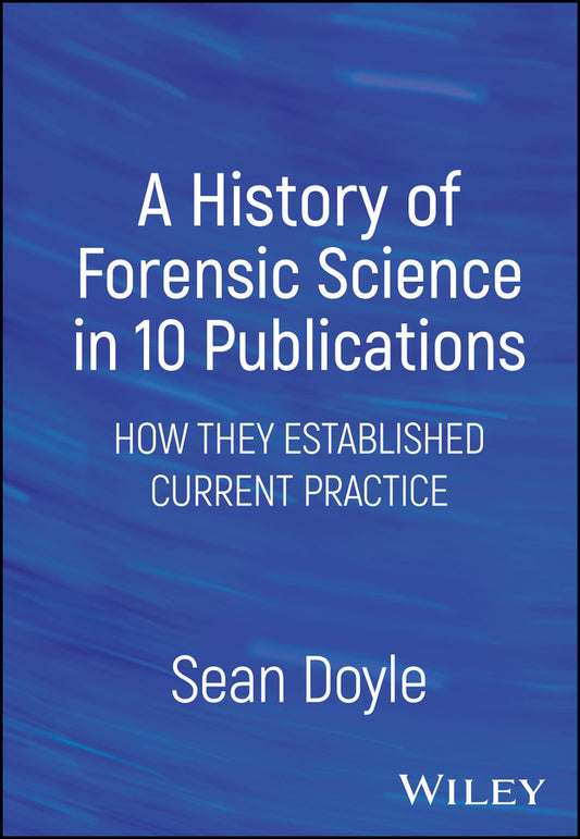 A History of Forensic Science in 10 Publications; How They Established Current Practice (Hardback) 9781394170760