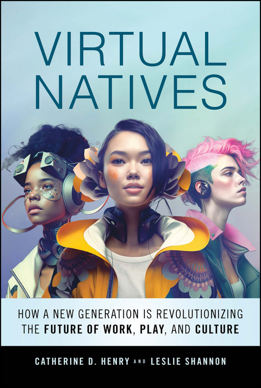 Virtual Natives; How a New Generation is Revolutionizing the Future of Work, Play, and Culture (Hardback) 9781394171354