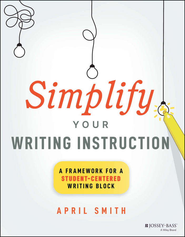 Simplify Your Writing Instruction; A Framework For A Student-Centered Writing Block (Paperback / softback) 9781394171576