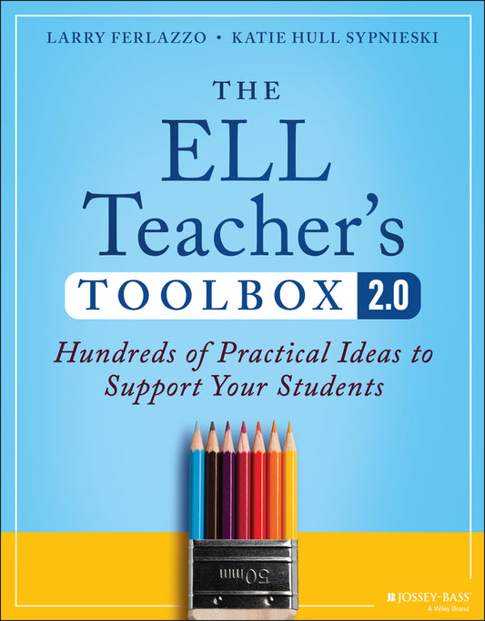 The ELL Teacher's Toolbox 2.0; Hundreds of Practical Ideas to Support Your Students (Paperback / softback) 9781394171675