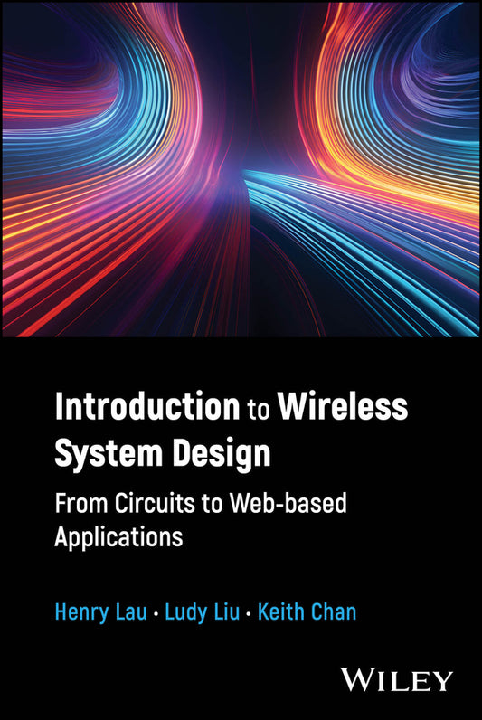Introduction to Wireless System Design; From Circuits to Web-based Applications (Hardback) 9781394172221
