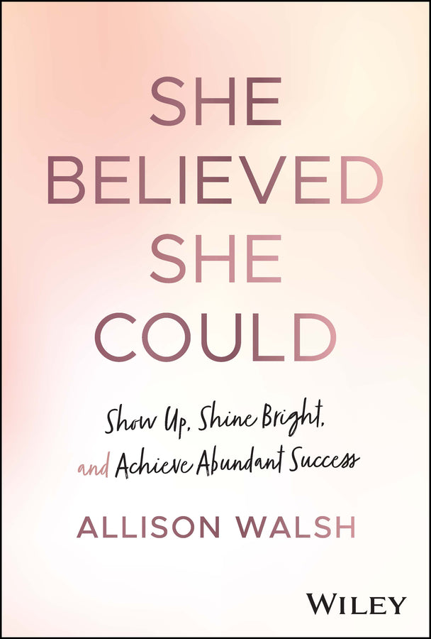 She Believed She Could; Show Up, Shine Bright, and Achieve Abundant Success (Hardback) 9781394174300
