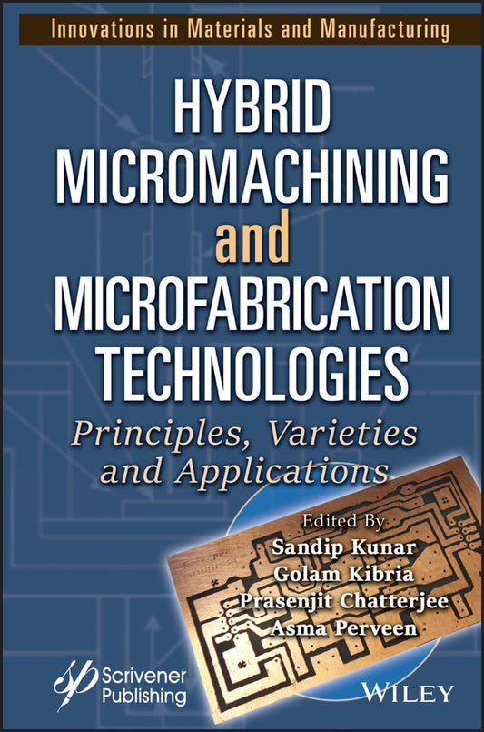 Hybrid Micromachining and Microfabrication Technologies; Principles, Varieties and Applications (Hardback) 9781394174478