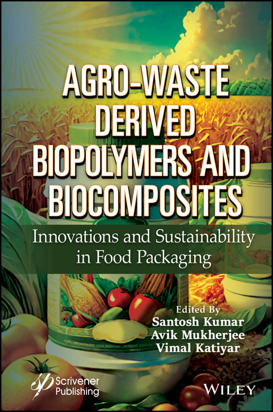 Agro-Waste Derived Biopolymers and Biocomposites; Innovations and Sustainability in Food Packaging (Hardback) 9781394174553