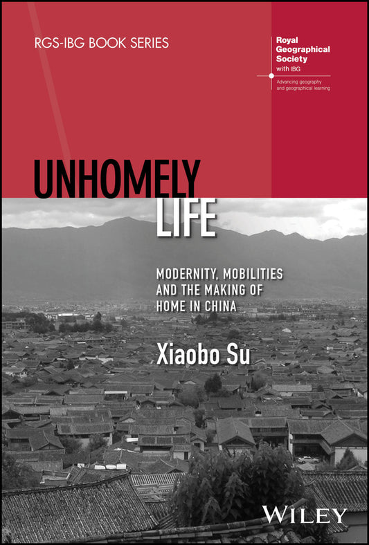 Unhomely Life; Modernity, Mobilities and the Making of Home in China (Hardback) 9781394176298