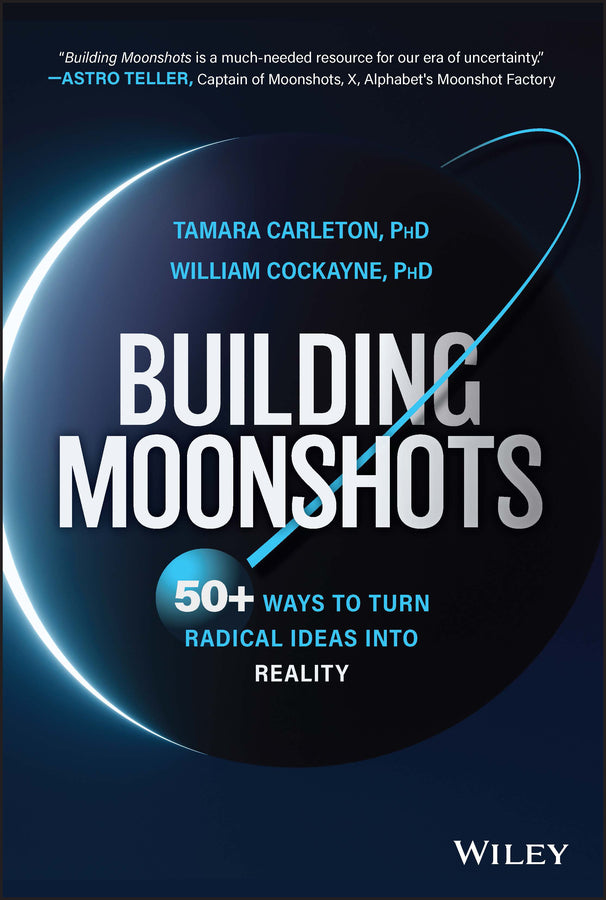 Building Moonshots; 50+ Ways To Turn Radical Ideas Into Reality (Hardback) 9781394176588