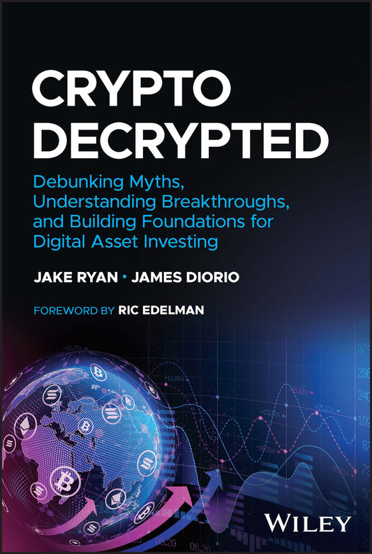 Crypto Decrypted; Debunking Myths, Understanding Breakthroughs, and Building Foundations for Digital Asset Investing (Hardback) 9781394178520