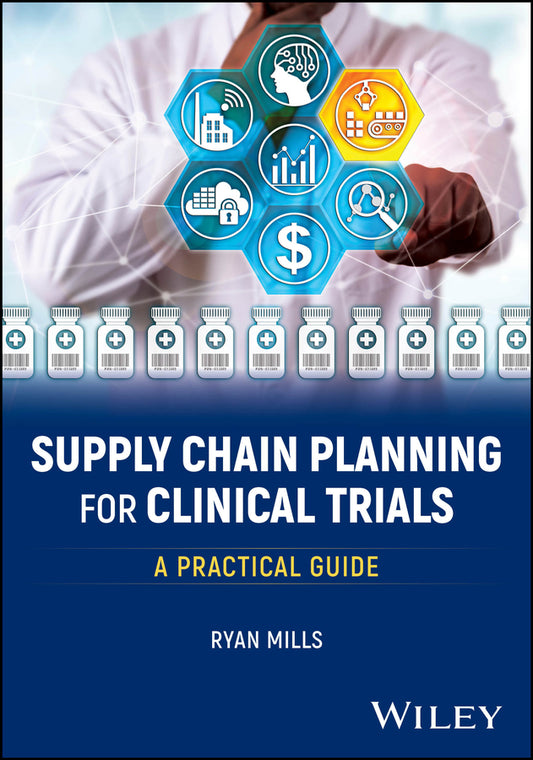 Supply Chain Planning for Clinical Trials; A Practical Guide (Paperback / softback) 9781394179558
