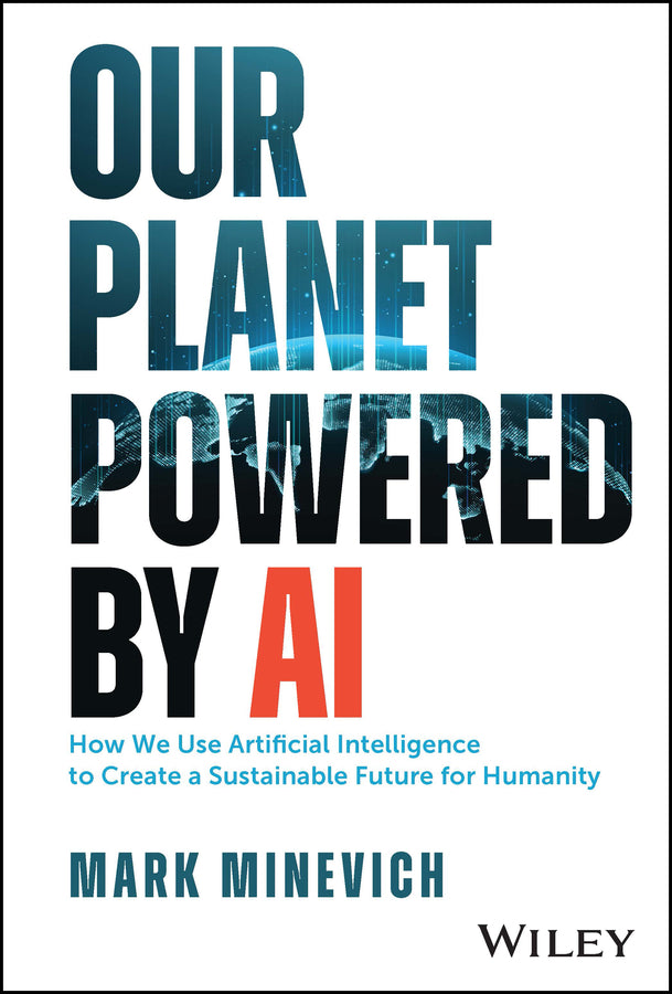Our Planet Powered by AI; How We Use Artificial Intelligence to Create a Sustainable Future for Humanity (Hardback) 9781394180608