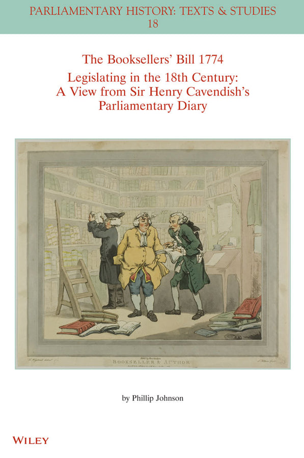 The Booksellers' Bill 1774 Legislating in the 18th Century; A View from Sir Henry Cavendish's Parliamentary Diary (Paperback / softback) 9781394180776