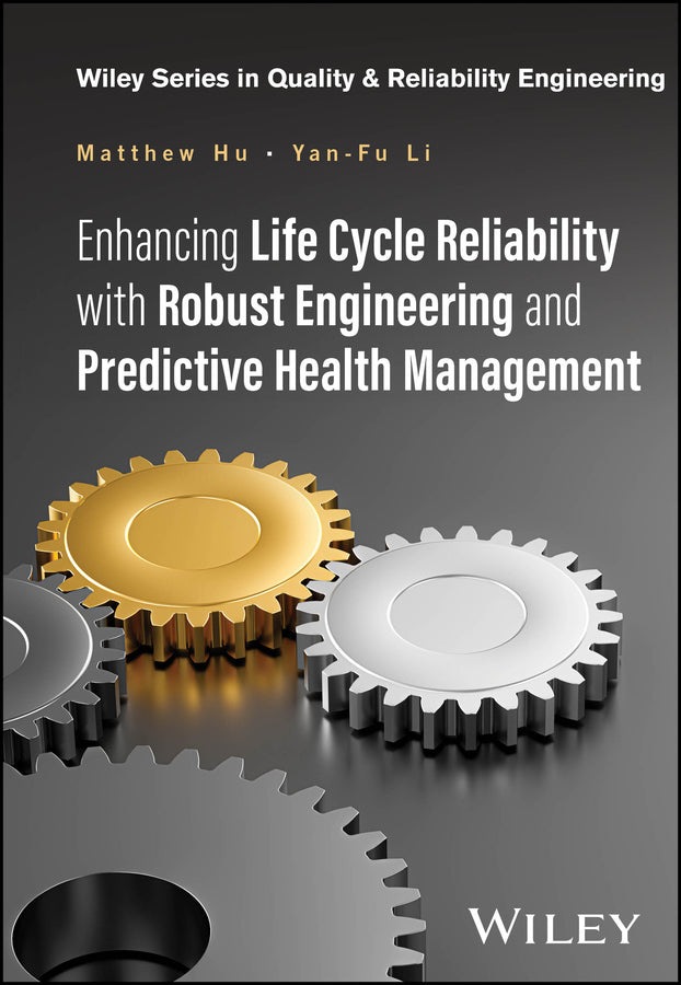 Enhancing Life Cycle Reliability with Robust Engineering and Predictive Health Management (Hardback) 9781394182381