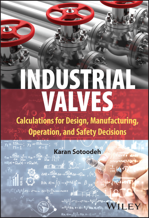 Industrial Valves; Calculations for Design, Manufacturing, Operation, and Safety Decisions (Hardback) 9781394185023
