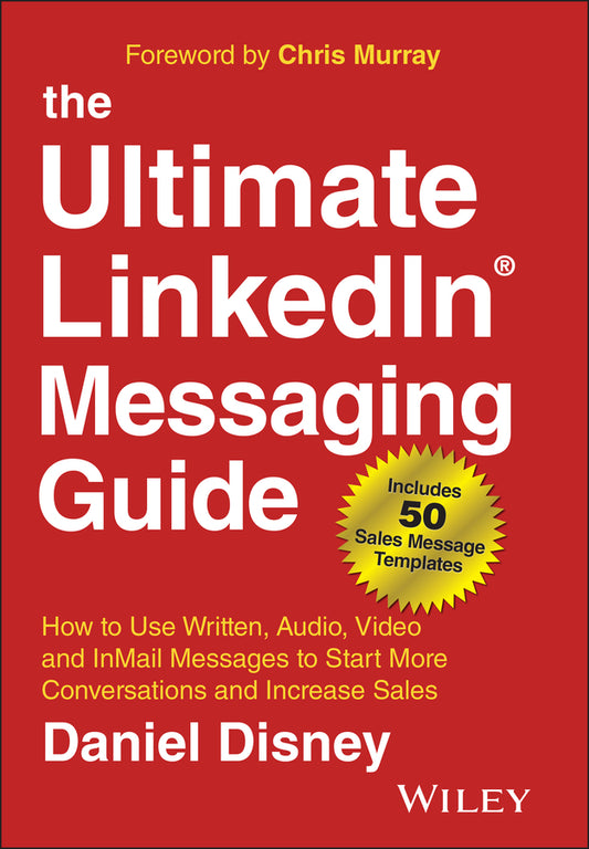The Ultimate LinkedIn Messaging Guide; How to Use Written, Audio, Video and InMail Messages to Start More Conversations and Increase Sales (Hardback) 9781394185221