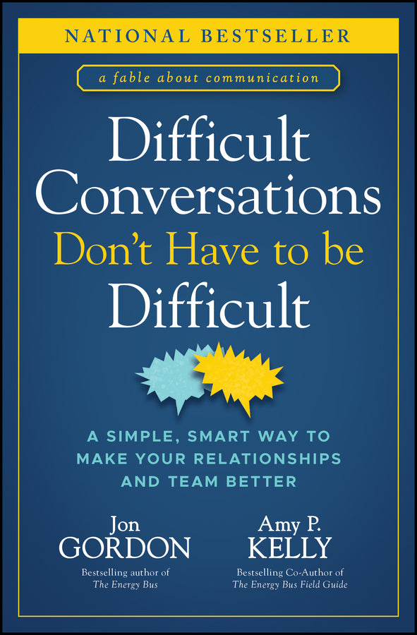 Difficult Conversations Don't Have to Be Difficult; A Simple, Smart Way to Make Your Relationships and Team Better (Hardback) 9781394187171