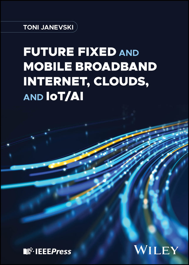 Future Fixed and Mobile Broadband Internet, Clouds, and IoT/AI (Hardback) 9781394187966