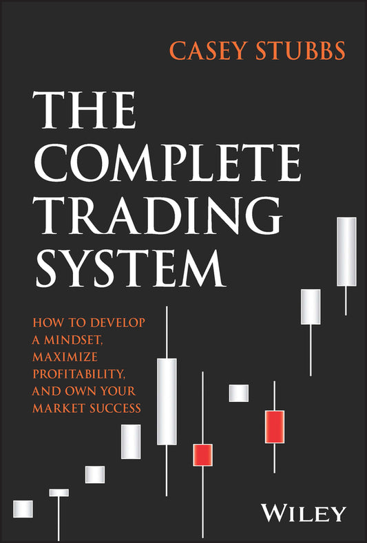 The Complete Trading System; How to Develop a Mindset, Maximize Profitability, and Own Your Market Success (Hardback) 9781394188123
