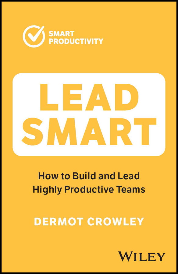 Lead Smart; How to Build and Lead Highly Productive Teams (Paperback / softback) 9781394188604