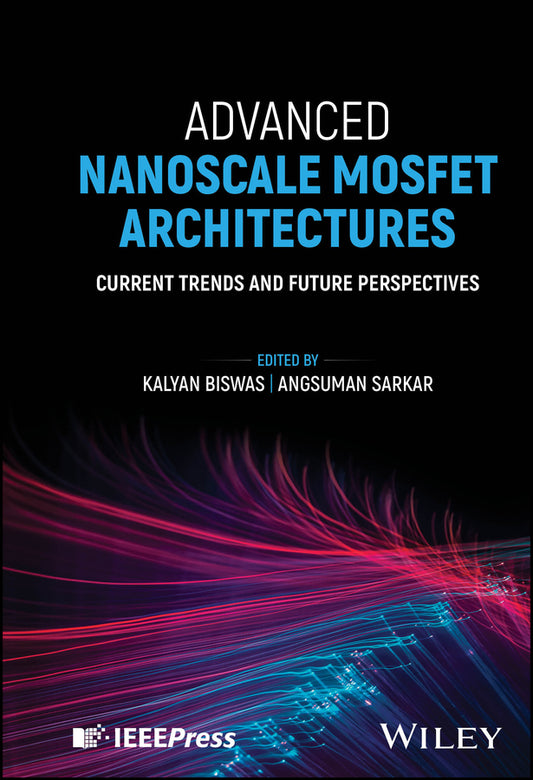 Advanced Nanoscale MOSFET Architectures; Current Trends and Future Perspectives (Hardback) 9781394188949