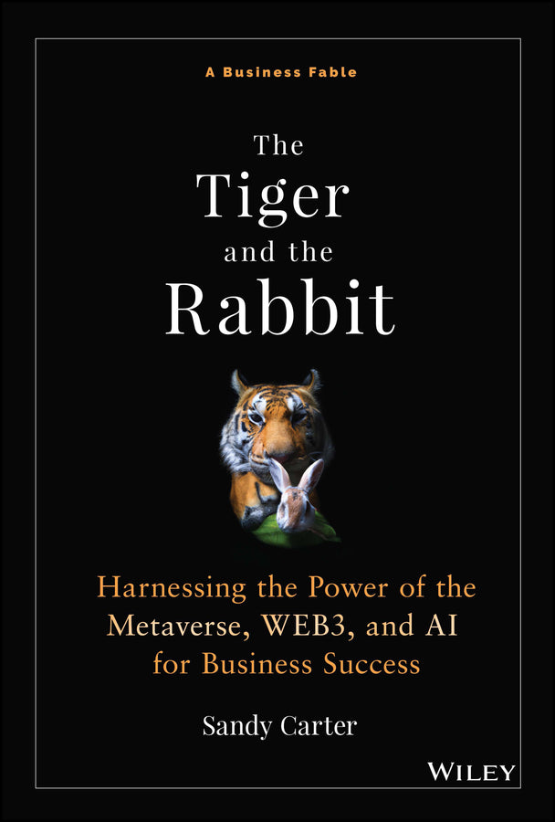 The Tiger and the Rabbit; Harnessing the Power of the Metaverse, WEB3, and AI for Business Success (Hardback) 9781394190126