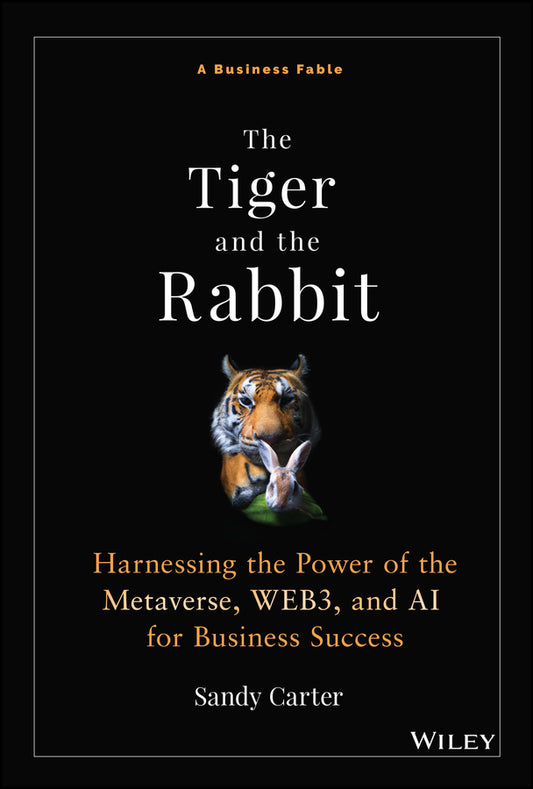 The Tiger and the Rabbit; Harnessing the Power of the Metaverse, WEB3, and AI for Business Success (Hardback) 9781394190126
