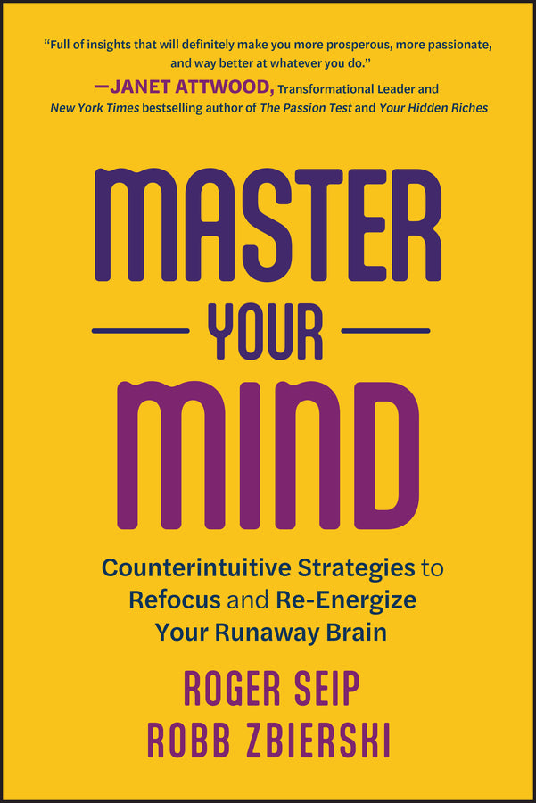 Master Your Mind; Counterintuitive Strategies to Refocus and Re-Energize Your Runaway Brain (Paperback / softback) 9781394190218