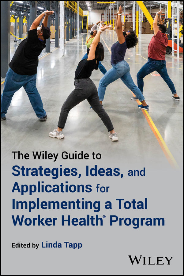 The Wiley Guide to Strategies, Ideas, and Applications for Implementing a Total Worker Health Program (Paperback / softback) 9781394190539