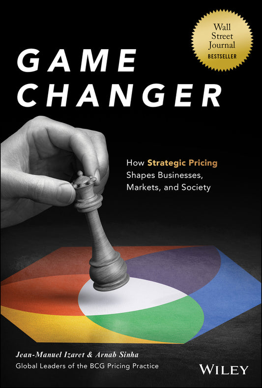 Game Changer; How Strategic Pricing Shapes Businesses, Markets, and Society (Hardback) 9781394190584