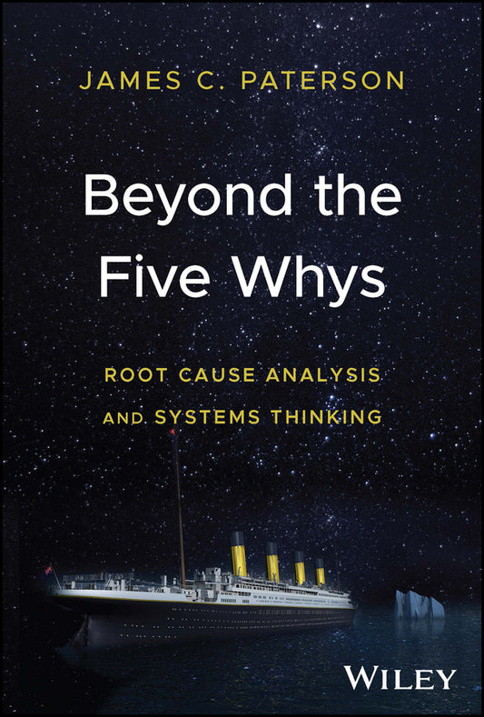 Beyond the Five Whys; Root Cause Analysis and Systems Thinking (Hardback) 9781394191055