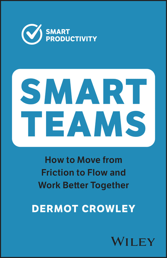 Smart Teams; How to Move from Friction to Flow and Work Better Together (Paperback / softback) 9781394191307
