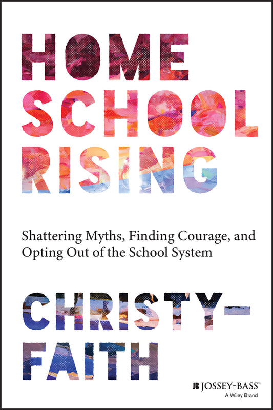 Homeschool Rising; Shattering Myths, Finding Courage, and Opting Out of the School System (Paperback / softback) 9781394191536