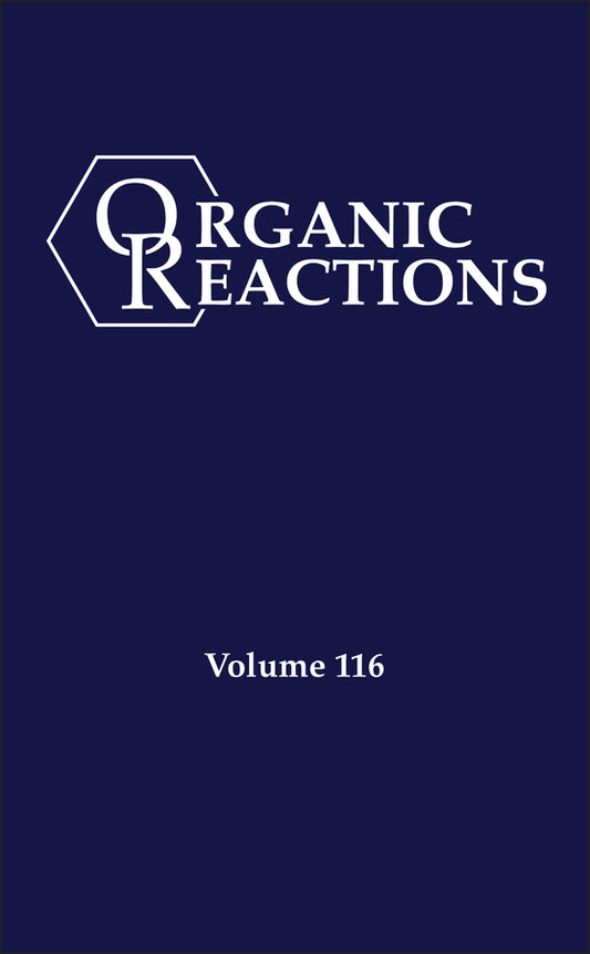Organic Reactions, Volume 116 (Hardback) 9781394195053