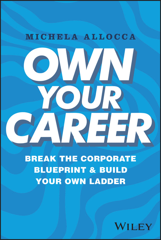 Own Your Career; Break the Corporate Blueprint and Build Your Own Ladder (Hardback) 9781394195275