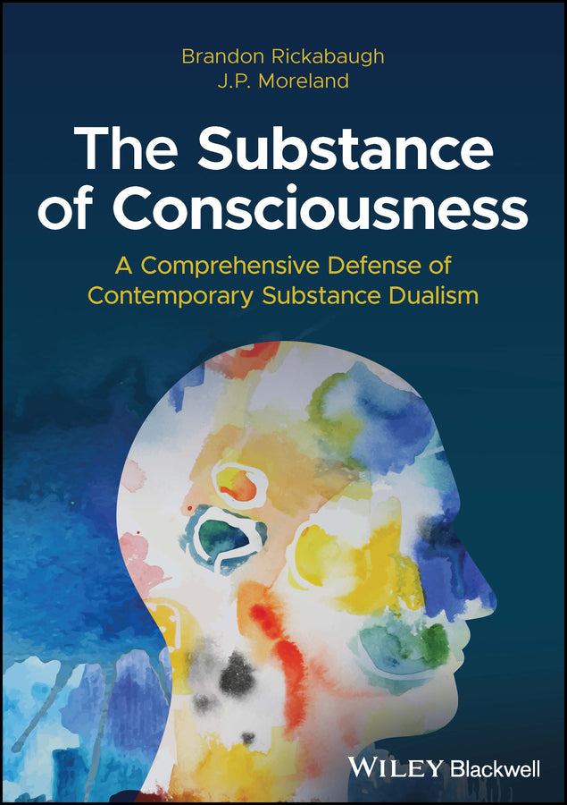 The Substance of Consciousness; A Comprehensive Defense of Contemporary Substance Dualism (Hardback) 9781394195473