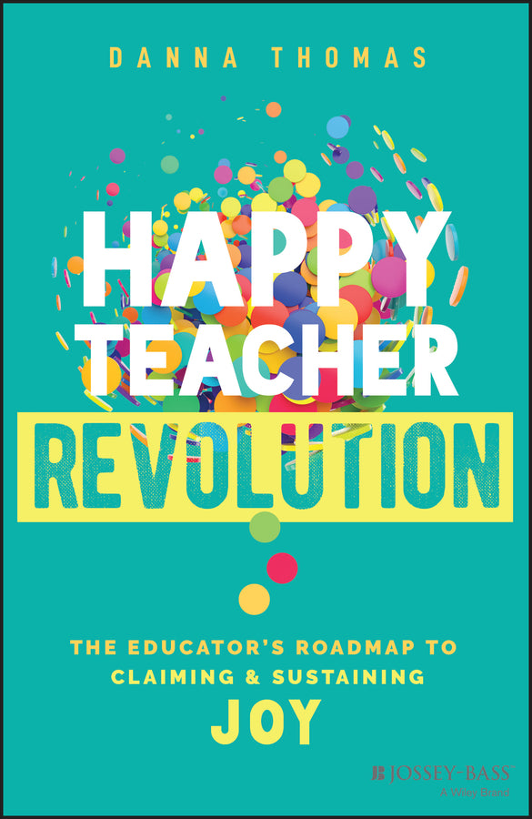 Happy Teacher Revolution; The Educator's Roadmap to Claiming and Sustaining Joy (Paperback / softback) 9781394195725