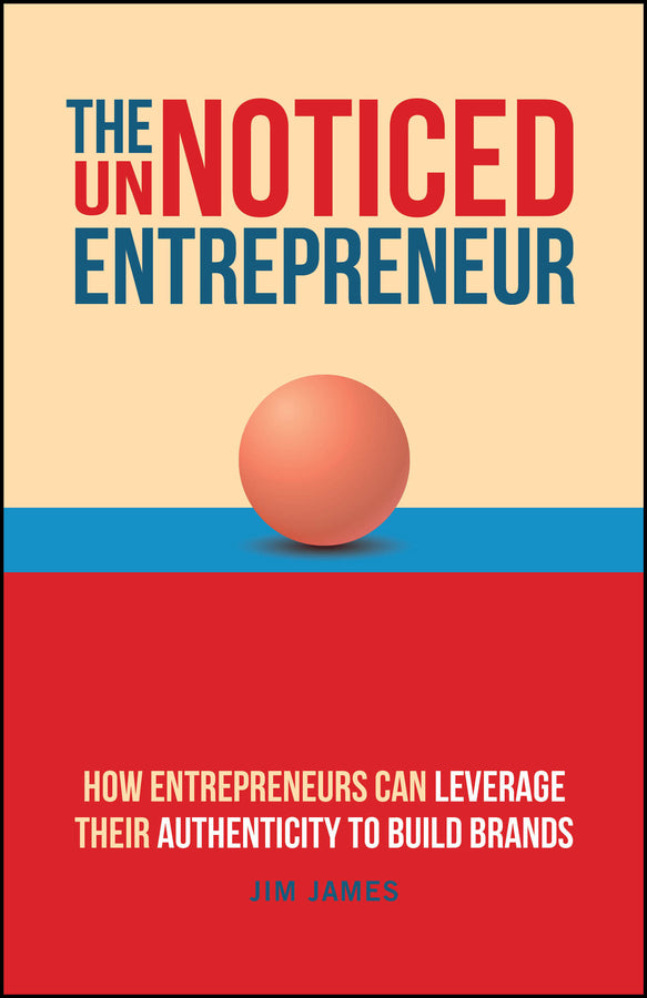 The UnNoticed Entrepreneur, Book 3; How Entrepreneurs Can Leverage Their Authenticity to Build Brands (Paperback / softback) 9781394195756