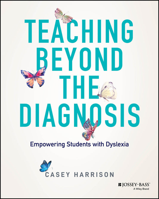 Teaching Beyond the Diagnosis; Empowering Students with Dyslexia (Paperback / softback) 9781394196319